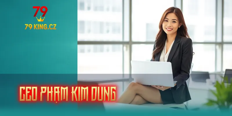 CEO 79KING Phạm Kim Dung